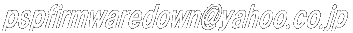 pspfirmwaredown@yahoo.co.jp 